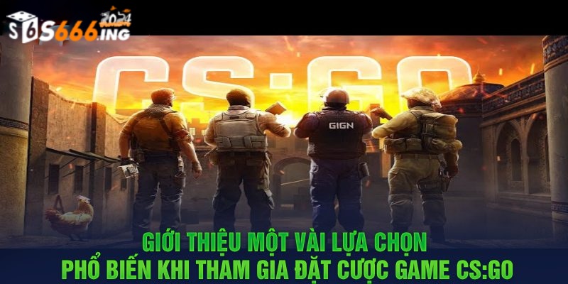 Các hình thức cá cược CSGO hấp dẫn nhất hiện nay