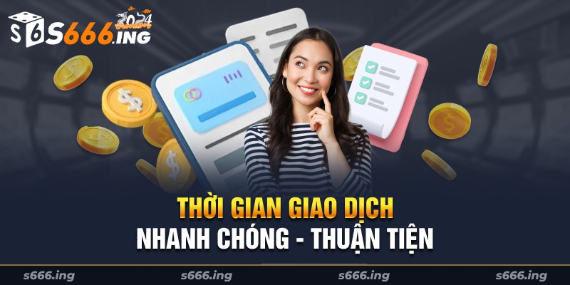 Thời gian giao dịch nhanh chóng thuận tiện