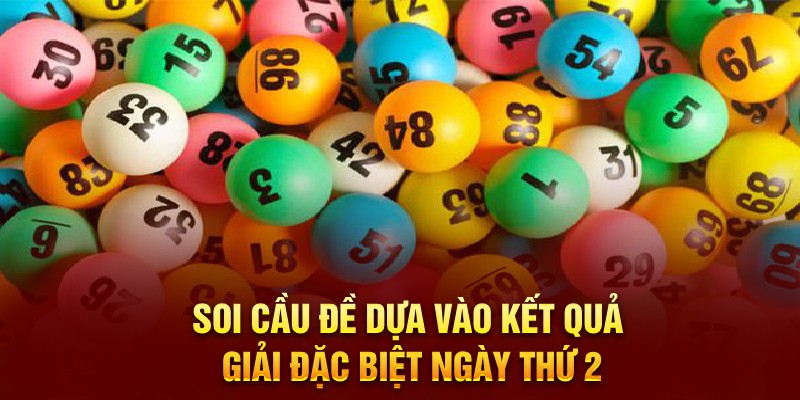 Soi cầu đề dựa vào kết quả giải đặc biệt ngày thứ 2