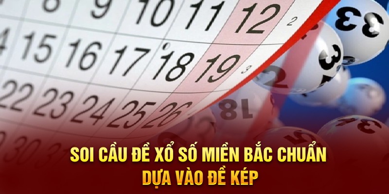 Soi cầu đề xổ số miền Bắc chuẩn dựa vào đề kép