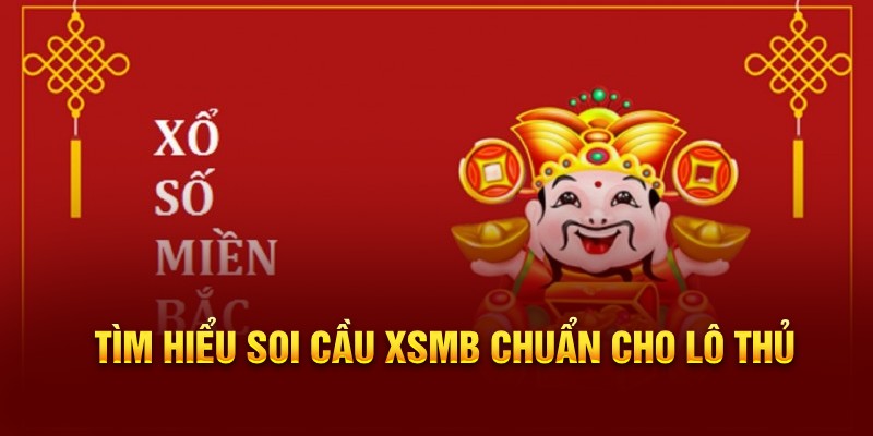 Tìm hiểu soi cầu XSMB chuẩn cho lô thủ