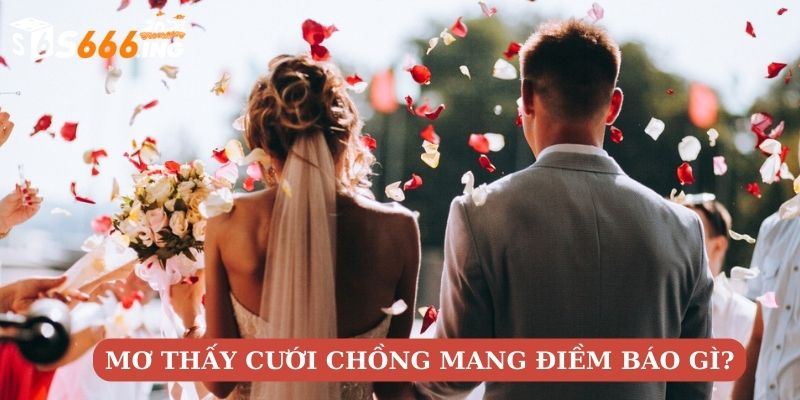 Giải mã chi tiết giấc mơ thấy cưới chồng mang điềm báo gì? 