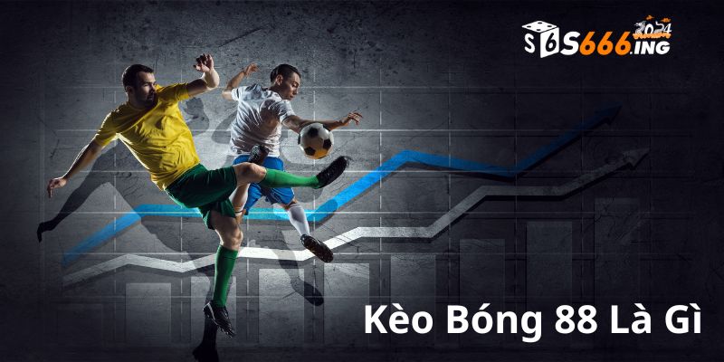 Kèo bóng 88 là thế nào?