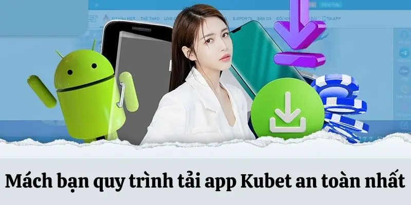 Quy trình tải app Kubet an toàn
