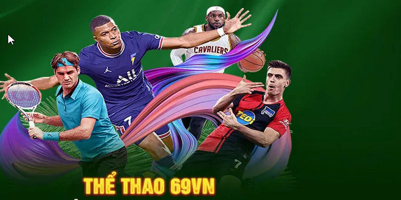 Thể thao 69vn - Sân chơi đẳng cấp, uy tín xứng tầm châu lục