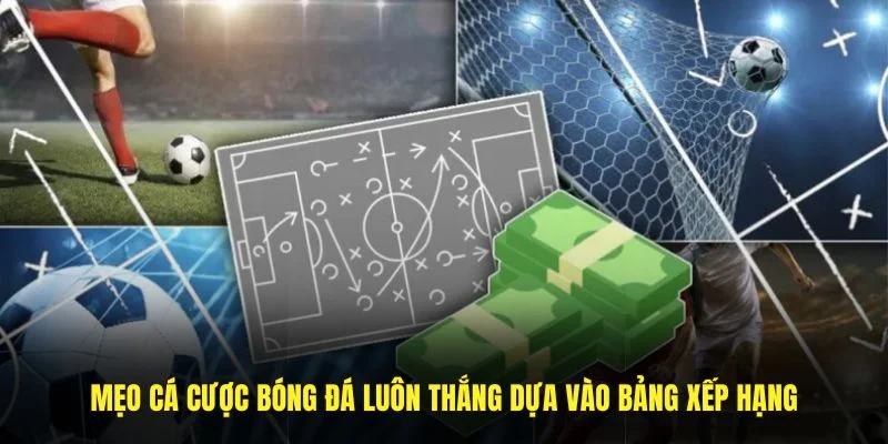 Mẹo cá cược bóng đá luôn thắng dựa vào BXH