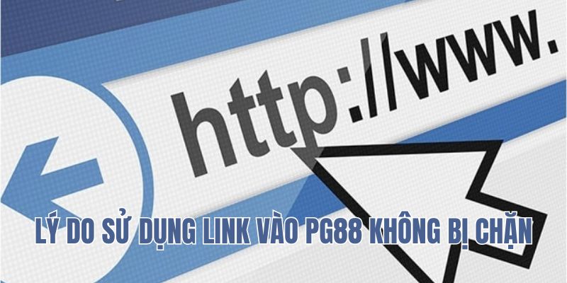 Lý do dùng link vào PG88 không chặn