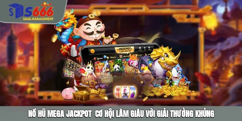 Nổ Hũ Mega Jackpot – Cơ Hội Làm Giàu Với Giải Thưởng Khủng